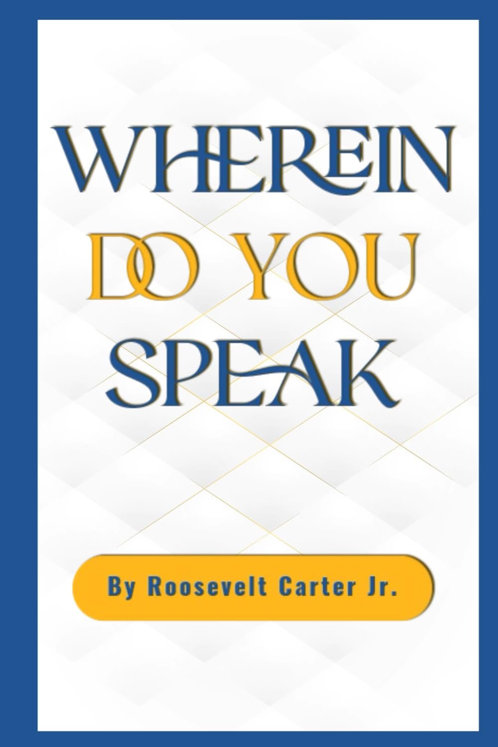 Wherein Do You Speak book cover, by Roosevelt Carter Jr.